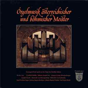 Gottlieb Muffat, Johann Joseph Fux, Johann Georg Albrechtsberger, Joseph Haydn, Heinrich Von Herzogenberg, Bohuslav Czernohorsky, Josef Norbert Seger, Johann Babtist Kucharz, Johann Baptist Vanhal, Carl Franz Pitsch, Irmengard Knitl - Orgelmusik Österreic Album