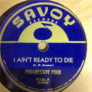 Progressive Four - I Ain't Ready To Die / Old Time Religion Album