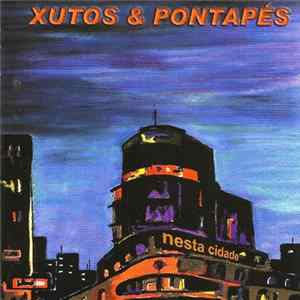 Xutos & Pontapés - Nesta Cidade Album