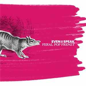 Even As We Speak - Feral Pop Frenzy Album
