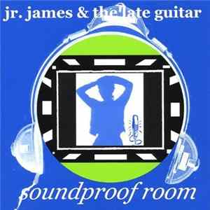 Jr. James & The Late Guitar - Soundproof Room Album