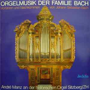 André Manz - Orgelmusik Der Familie Bach / Vorfahren Und Nachkommen von Johann Sebastian Bach Album