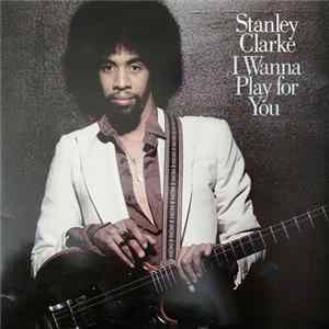 Stanley Clarke - I Wanna Play For You Album