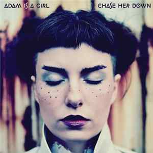 Adam Is A Girl - Chase Her Down Album